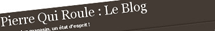Blog Pierre qui Roule